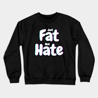 Just fat not hate Crewneck Sweatshirt